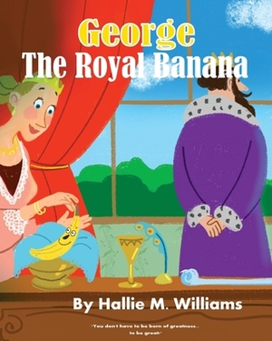 The Royal Banana by Hallie M. Williams