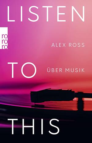 Listen to This: Über Musik by Alex Ross