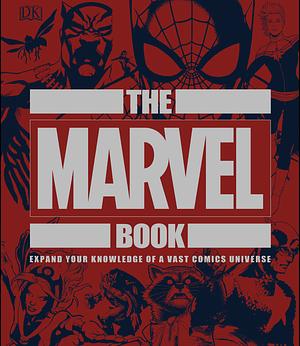 The Marvel Book: Expand Your Knowledge Of A Vast Comics Universe by D.K. Publishing