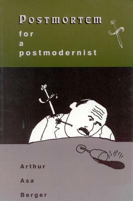 Postmortem for a Postmodernist by Arthur Asa Berger