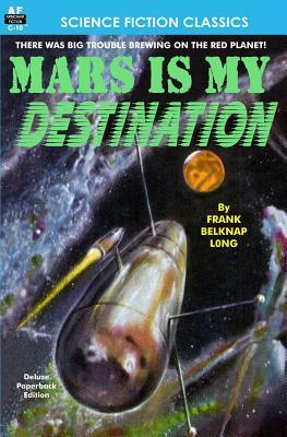 Mars is My Destination by Frank Belknap Long