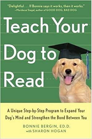 Teach Your Dog to Read by Bonnie Bergin, Sharon Hogan