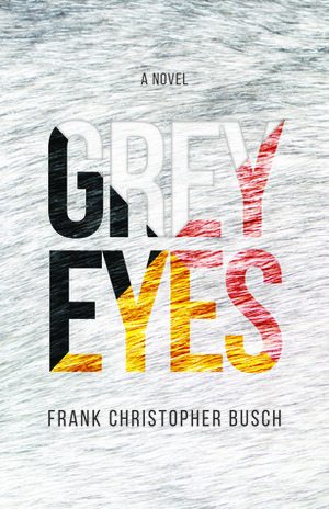 Grey Eyes by Frank Christopher Busch