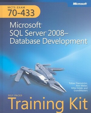 MCTS Self-Paced Training Kit (Exam 70-433): Microsoft SQL Server 2008 - Database Development by Tobias Thernstrom, Mike Hotek, Ann Weber