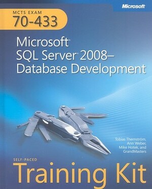 MCTS Self-Paced Training Kit (Exam 70-433): Microsoft SQL Server 2008 - Database Development by Mike Hotek, Tobias Thernstrom, Ann Weber