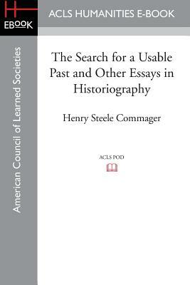 The Search for a Usable Past and Other Essays in Historiography by Henry Steele Commager