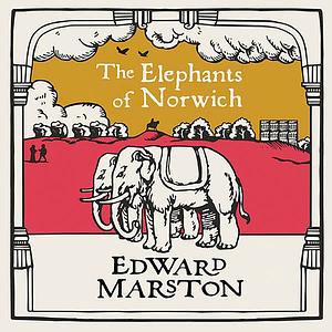 The Elephants of Norwich by Edward Marston