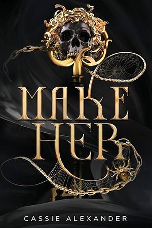 Make Her: A Dark Beauty and the Beast Fantasy Romance by Cassie Alexander