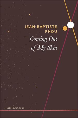 Coming Out of My Skin by Jean-Baptiste Phou