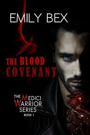 The Blood Covenant: Book One of The Medici Warrior Series by Emily Bex