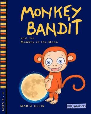 Monkey Bandit and the Monkey in the Moon by Maria Ellis