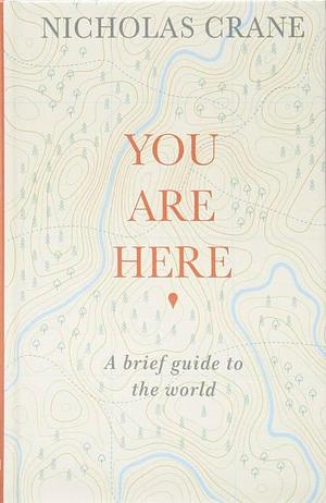 You Are Here! by Nicholas Crane, Nicholas Crane