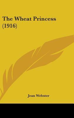 The Wheat Princess by Jean Webster