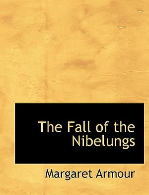 The Fall of the Nibelungs by Margaret Armour, Unknow