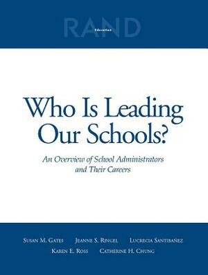 Who Is Leading Our Schools?: An Overview of School Administrators and Their Careers by Susan M. Gates