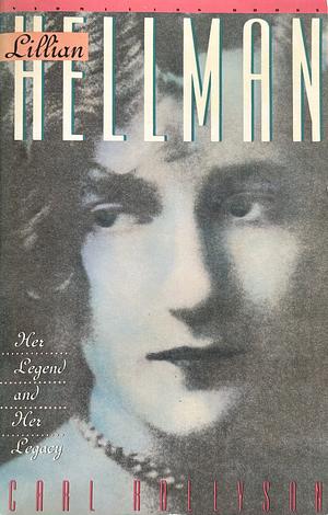 Lillian Hellman: Her Life and Legend by Carl Rollyson