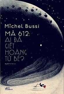 Mã 612: Ai đã giết Hoàng tử bé? by Michel Bussi, Michel Bussi, Nguyễn Thị Tươi