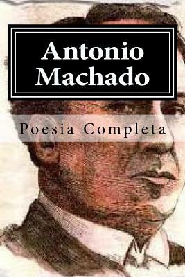 Antonio Machado: Poesia Completa by Poesia Completa