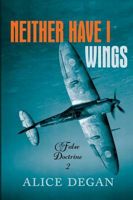 Neither Have I Wings by Alice Degan