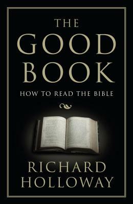 The Good Book: How to Read the Bible by Richard Holloway