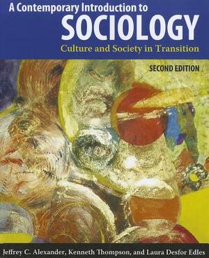 Contemporary Introduction to Sociology: Culture and Society in Transition by Kenneth Thompson, Jeffrey C. Alexander, Laura Desfor Edles