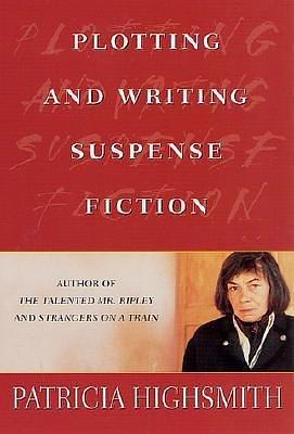 Plotting and Writing Suspense Fiction (Revised and Updated)  PLOTTING AND WRITING SUSPENSE FICTION (REVISED AND UPDATED)  by Highsmith, Patricia (Author ) on Sep-08-2001 Paperback by Patricia Highsmith, Patricia Highsmith