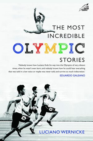 The Most Incredible Olympic Stories by Luciano Wernicke