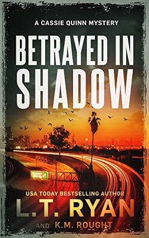 Betrayed in Shadow by L.T. Ryan