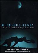 Midnight Rugby: Triumph and Shambles in the Professional Era by Steve Jones