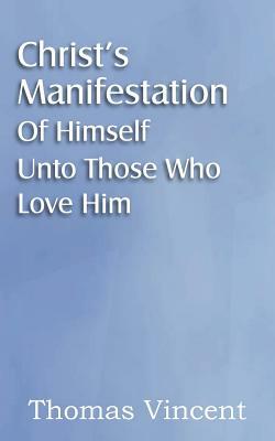 Christ's Manifestation of Himself Unto Those Who Love Him by Thomas Vincent