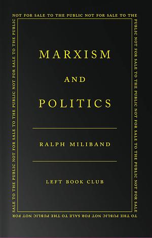 Marxism And Politics by Ralph Miliband