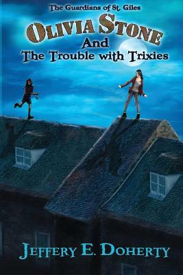 Olivia Stone and the Trouble with Trixies by Jeffery E. Doherty