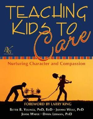 Teaching Kids to Care: Nurturing Character and Compassion by Bettie B. Youngs