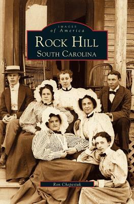 Rock Hill: South Carolina by Ron Chepesiuk