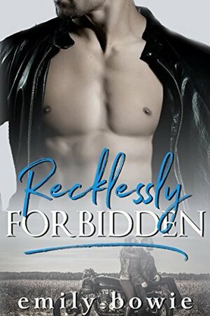 Recklessly Forbidden by Emily Bowie