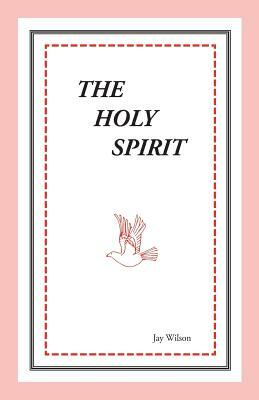 The Holy Spirit by Jay Wilson