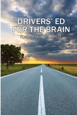 Drivers' Ed For the Brain by Ryan J. Hulbert