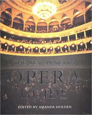 The New Penguin Opera Guide by Amanda Holden