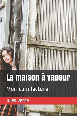 La maison à vapeur: Mon coin lecture by Jules Verne