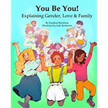 You Be You! Explaining Gender, Love & Family by Julie Benbassat, Jonathan Robert Branfman