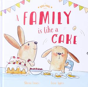 A Big Hug Book: A Family is Like a Cake by Írisz Agócs, Shona Innes