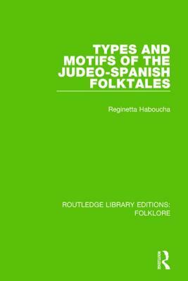 Types and Motifs of the Judeo-Spanish Folktales (Rle Folklore) by Reginetta Haboucha