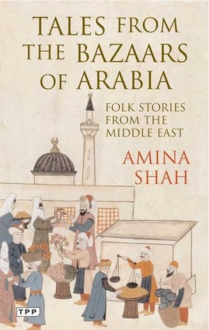 Tales from the Bazaars of Arabia: Folk Stories from the Middle East by Amina Shah