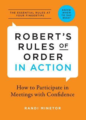 Robert's Rules of Order in Action: How to Participate in Meetings with Confidence by Randi Minetor