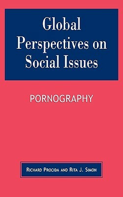 Global Perspectives on Social Issues: Pornography by Richard Procida, Rita J. Simon
