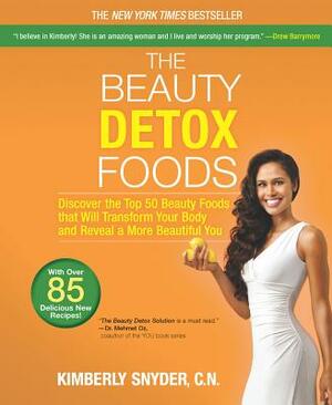The Beauty Detox Foods: Discover the Top 50 Superfoods That Will Transform Your Body and Reveal a More Beautiful You by Kimberly Snyder