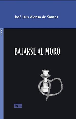 Bajarse al moro by José Luis Alonso de Santos