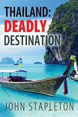 Thailand: Deadly Destination by John Stapleton