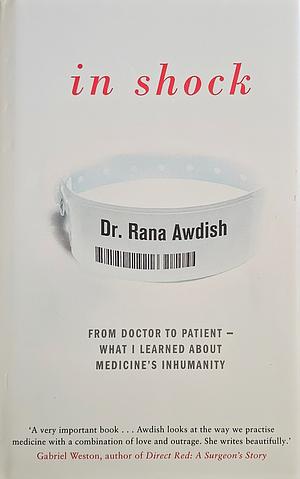 In Shock: How Nearly Dying Made Me a Better Intensive Care Doctor by Rana Awdish