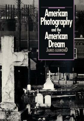 American Photography and the American Dream by James Guimond